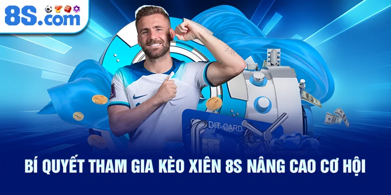 Bí quyết tham gia kèo xiên 8S nâng cao cơ hội