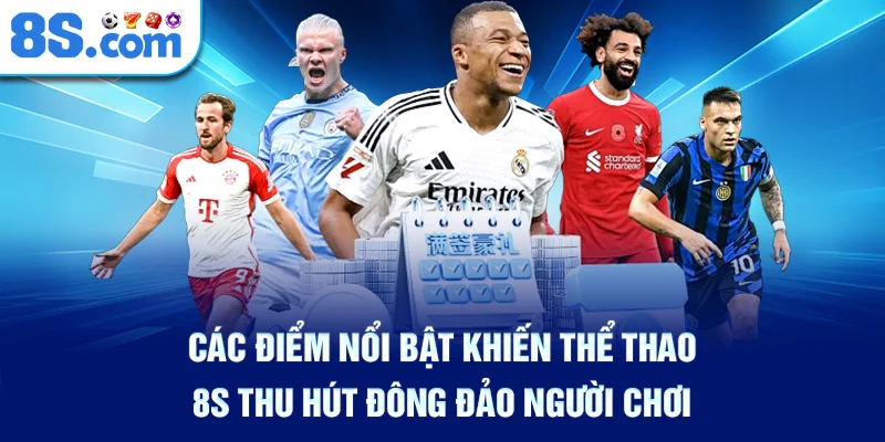 Các Điểm Nổi Bật Khiến Thể Thao 8S Thu Hút Đông Đảo Người Chơi