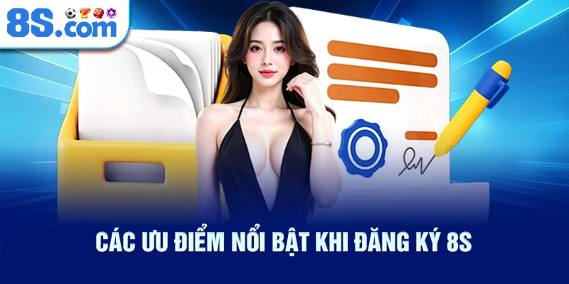 Các Ưu Điểm Nổi Bật Khi Đăng Ký 8S