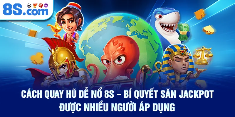 cach-quay-hu-de-no-8s-–-bi-quyet-san-jackpot-duoc-nhieu-nguoi-ap-dung
