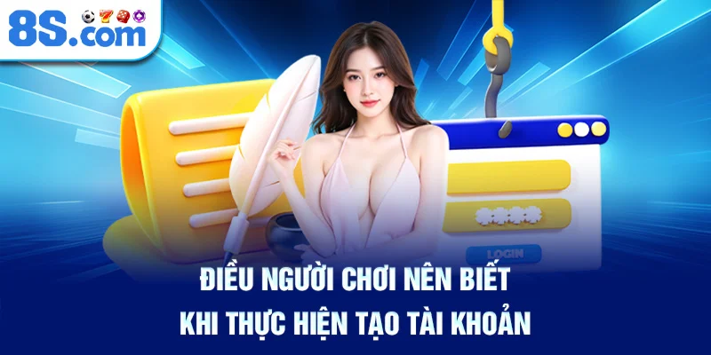 Điều Người Chơi Nên Biết Khi Thực Hiện Tạo Tài Khoản