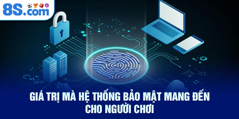Giá Trị Mà Hệ Thống Bảo Mật Mang Đến Cho Người Chơi