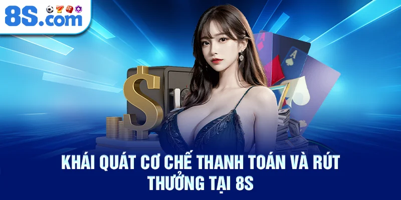 Khái quát cơ chế thanh toán và rút thưởng tại 8S