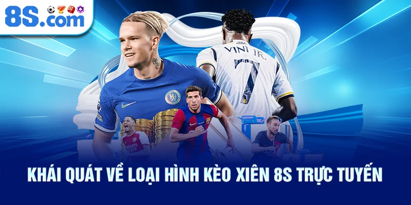 Khái quát về loại hình kèo xiên 8S trực tuyến