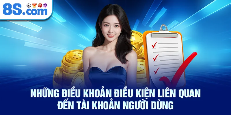 Những Điều Khoản Điều Kiện Liên Quan Đến Tài Khoản Người Dùng