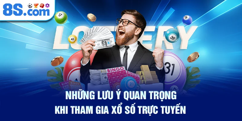 Những Lưu Ý Quan Trọng Khi Tham Gia Xổ Số Trực Tuyến