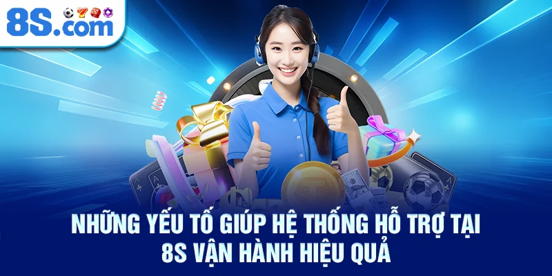 Những yếu tố giúp hệ thống hỗ trợ tại 8S vận hành hiệu quả