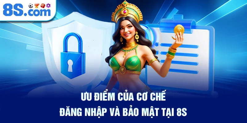 Ưu Điểm Của Cơ Chế Đăng Nhập Và Bảo Mật Tại 8S